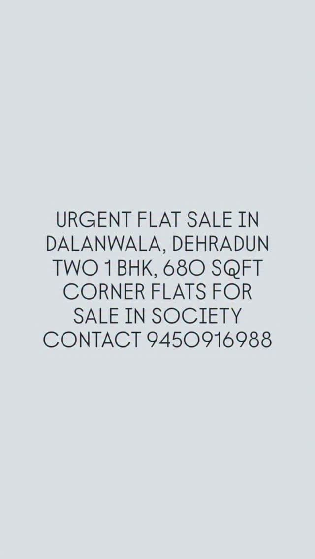 URGENT FLAT SALE IN DALANWALA, DEHRADUN
TWO 1 BHK, 680 SQFT CORNER FLATS FOR SALE IN SOCIETY
CONTACT 9450916988