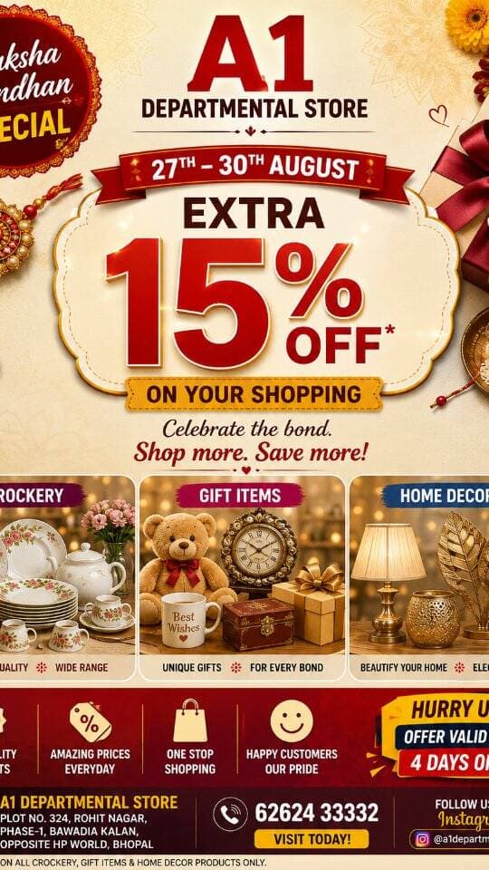 🎁 Raksha Bandhan Special at A1 Departmental Store! 🥳
Shop your favourites from Crockery, Gift Items & Home Décor and get an EXTRA 15% OFF! 🔥
📅 27th – 30th August ONLY
⏳ Hurry! Offer valid for just 4 days!
✨ Celebrate the bond of love. Shop more, save more! ❤️
📍 A1 Departmental Store, Rohit Nagar, Bhopal
📞 6262433332
#A1DepartmentalStore #RakshaBandhan #RakshaBandhanOffer #Extra15Off #Crockery GiftItems HomeDecor Bhopal BhopalShopping FestiveShopping RakshaBandhanSpecial LimitedTimeOffer