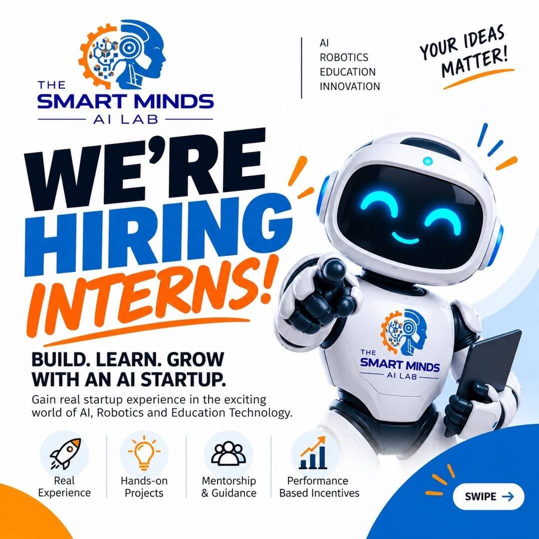 🚀 WE’RE HIRING INTERNS!
Want to experience what it’s really like to work inside a growing AI & Robotics startup? 🤖
The Smart Minds AI Lab is looking for ambitious, creative and self-driven individuals to join our team!
🔹 OPEN POSITIONS
📱 Social Media Marketing Intern
Create content • Manage social media • Build campaigns • Explore AI-powered content creation
💼 Business Development Intern
Lead generation • Client communication • School outreach • Sales & Business Development
🚀 WHY JOIN US?
✨ Real startup experience
🤖 Exposure to AI, Robotics & EdTech
🧠 Hands-on projects & mentorship
📈 Performance-based bonuses & incentives
🏆 Certificate & recognition
🌟 Opportunity to grow with the company based on performance
No fixed stipend — performance-based bonuses & incentives available.
📅 WALK-IN INTERVIEW
Sunday, 11 October 2026
📩 Send your Resume: roboveritas@gmail.com
📞 Call / WhatsApp: 9509911919
📍 The Smart Minds AI Lab
Unit of RoboVeritas AI Solutions Pvt. Ltd.
🔥 Limited positions available!
Come with your Resume. Ideas. Energy. Ambition.
Let’s Build. Learn. Grow. 🚀
#TheSmartMindsAILab #RoboVeritas #WeAreHiring #HiringInterns #Internship